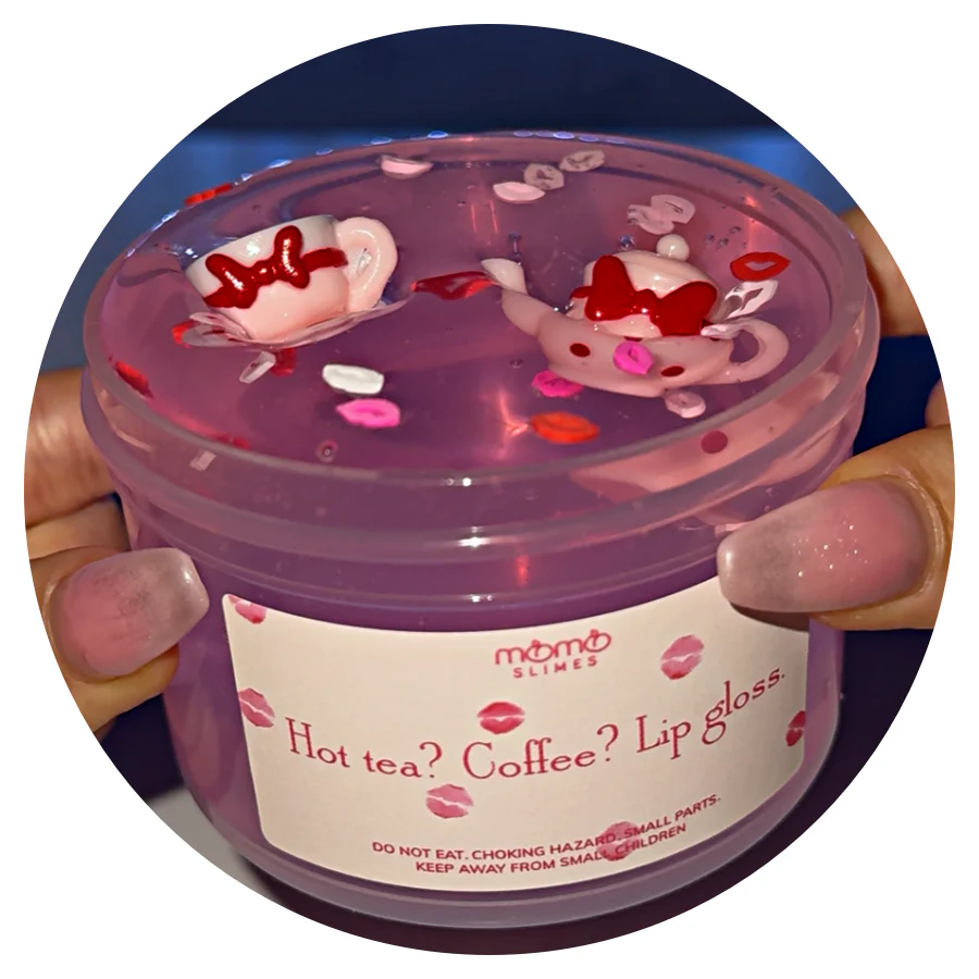 Hot Tea? Coffee? Lip Gloss. Slime